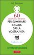 Cover of Sessanta secondi al giorno per eliminare il caos dalla vostra vita
