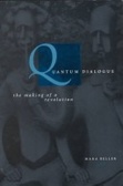 Quantum Dialogue : The Making of a Revolution (Science & Its Conceptual Foundations)