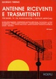 Cover of Antenne riceventi e trasmittenti per radio, TV, CB, radioamatori e satelliti artificiali