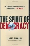 The Spirit of Democracy : The Struggle to Build Free Societies Throughout the World
