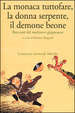 Cover of La monaca tuttofare, la donna serpente, il demone beone