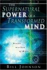 The Supernatural Power of a Transformed Mind : Access to a Life of Miracles