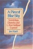 A Piece of Blue Sky : Scientology, Dianetics and L. Ron Hubbard Exposed