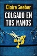 Cover of Colgado en tus manos