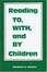 Cover of "Reading To, With, and by Children"