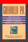 Guerrilla P.R. : How You Can Wage an Effective Publicity Campaign...Without Going Broke