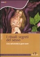 Cover of I rituali segreti del sesso. L'eros dall'antichità ai giorni nostri