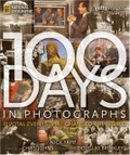 100 Days in Photographs : Pivotal Events That Changed the World