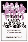 Theatre Games for Young Performers : Improvisations and Exercises for Developing Acting Skills (Contemporary Drama)