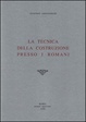 Cover of La tecnica della costruzione presso i romani