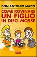 Cover of Come rovinare un figlio in dieci mosse