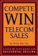 Cover of Compete & WIN in Telecom Sales - A Step-by-Step Guide for Successful Selling