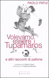 More about Volevamo essere i tupamaros e altri racconti di pallone