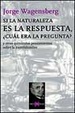 Cover of Si la naturaleza es la respuesta, ¿cual era la pregunta?