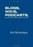 Blogs, Wikis, Podcasts, and Other Powerful Web Tools for Classrooms