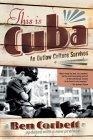 This Is Cuba : An Outlaw Culture Survives