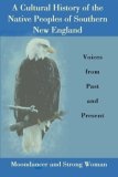 A Cultural History of the Native Peoples of Southern New England : Voices from Past and Present