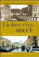 Cover of Là dove c'era... Ora c'è. Alla scoperta della città che cambia volto