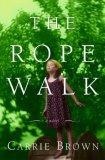 The Rope Walk : A Novel