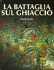 Cover of La battaglia sul ghiaccio