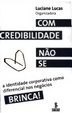 Cover of Com credibilidade não se brinca! a identidade corporativa como diferencial nos negócios