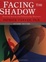 Cover of "Facing the Shadow"