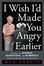 Cover of 'I Wish I'd Made You Angry Earlier'