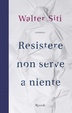 Cover of Resistere non serve a niente