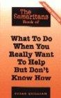 The Samaritans Book of What to Do When You Really Want to Help But Don't Know How (Samaritans)
