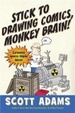 Cover of Stick to Drawing Comics, Monkey Brain!