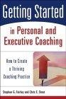 Getting Started in Personal and Executive Coaching : How to Create a Thriving Coaching Practice (Getting Started in)