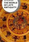 The World of Late Antiquity : AD 150-750 (Library of World Civilization)