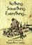 Cover of Nothing, Something, Everything