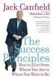 The Success Principles(TM) : How to Get from Where You Are to Where You Want to Be