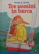 Cover of Tre uomini in barca (per tacere del cane)