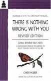 There Is Nothing Wrong with You : Going Beyond Self-Hate