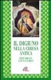 Cover of Il digiuno nella chiesa antica. Testi siriaci, latini e greci