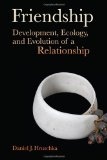 Friendship : development, ecology, and evolution of a relationship