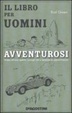 Cover of Il libro per uomini avventurosi. Vivere all'aria aperta: consigli utili e tecniche di sopravvivenza