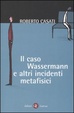 Cover of Il caso Wassermann e altri incidenti metafisici