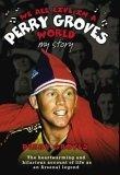We All Live in a Perry Groves World : My Story: The Heartwarming and Hilarious Account of Life as an Arsenal Legend