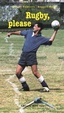 Cover of Rugby, please