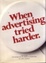 Cover of When Advertising Tried Harder