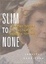 Cover of "Slim to None"