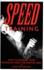 Speed Training : How to Develop Your Maximum Speed for Martial Arts