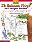 25 Science Plays for Emergent Readers :  Delightful, Reproducible Plays with Extension Activities That Build Literacy and Invite Kids to Explore Favorite Science Topics (Grades K-1)
