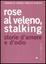 Cover of Rose al veleno, stalking