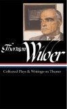 Thornton Wilder : Collected Plays and Writings on Theater (Library of America)
