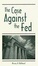 Cover of "The Case Against the Fed"