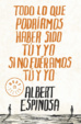 Cover of Todo lo que podríamos haber sido tú y yo si no fuéramos tú y yo